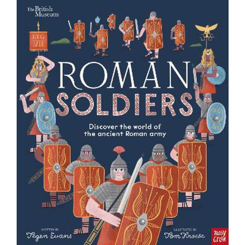 British Museum: Roman Soldiers: Discover the world of the ancient Roman army (Paperback) - Tegen Evans (Senior Editor)